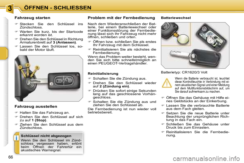 PEUGEOT 207 2006.5  Betriebsanleitungen (in German) �3
�i
�Ö�F�F�N�E�N� �-� �S�C�H�L�I�E�S�S�E�N
�6�6
�S�c�h�l�ü�s�s�e�l� �n�i�c�h�t� �a�b�g�e�z�o�g�e�n� 
�W�e�n�n�  �S�i�e�  �d�e�n�  �S�c�h�l�ü�s�s�e�l�  �i�m�  �Z�ü�n�d�- 
�s�c�h�l�o�s�s�  �v�e�r�