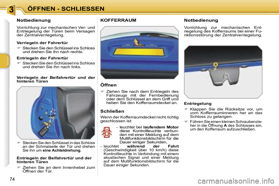 PEUGEOT 207 2006.5  Betriebsanleitungen (in German) �3�Ö�F�F�N�E�N� �-� �S�C�H�L�I�E�S�S�E�N
�7�4
�N�o�t�b�e�d�i�e�n�u�n�g
�V�o�r�r�i�c�h�t�u�n�g� �z�u�r� �m�e�c�h�a�n�i�s�c�h�e�n� �V�e�r�-� �u�n�d�  
�E�n�t�r�i�e�g�e�l�u�n�g�  �d�e�r� �T�ü�r�e�n�  �