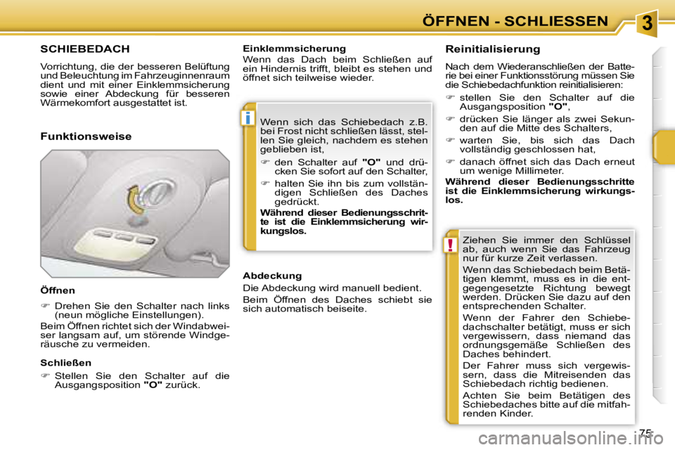 PEUGEOT 207 2006.5  Betriebsanleitungen (in German) �3
�i
�!
�Ö�F�F�N�E�N� �-� �S�C�H�L�I�E�S�S�E�N
�7�5
�S�C�H�I�E�B�E�D�A�C�H
�V�o�r�r�i�c�h�t�u�n�g�,� �d�i�e� �d�e�r� �b�e�s�s�e�r�e�n� �B�e�l�ü�f�t�u�n�g�  
�u�n�d� �B�e�l�e�u�c�h�t�u�n�g� �i�m� �F