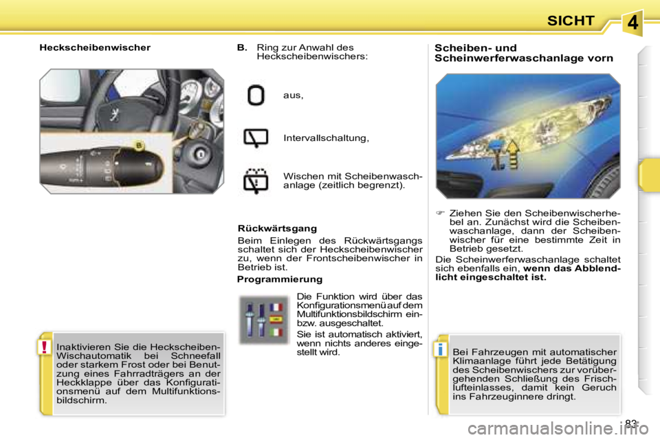 PEUGEOT 207 2006.5  Betriebsanleitungen (in German) �4
�!�i
�8�3
�S�c�h�e�i�b�e�n�-� �u�n�d 
�S�c�h�e�i�n�w�e�r�f�e�r�w�a�s�c�h�a�n�l�a�g�e� �v�o�r�n�B�.� �R�i�n�g� �z�u�r� �A�n�w�a�h�l� �d�e�s 
�H�e�c�k�s�c�h�e�i�b�e�n�w�i�s�c�h�e�r�s�:� 
�a�u�s�, 
�I