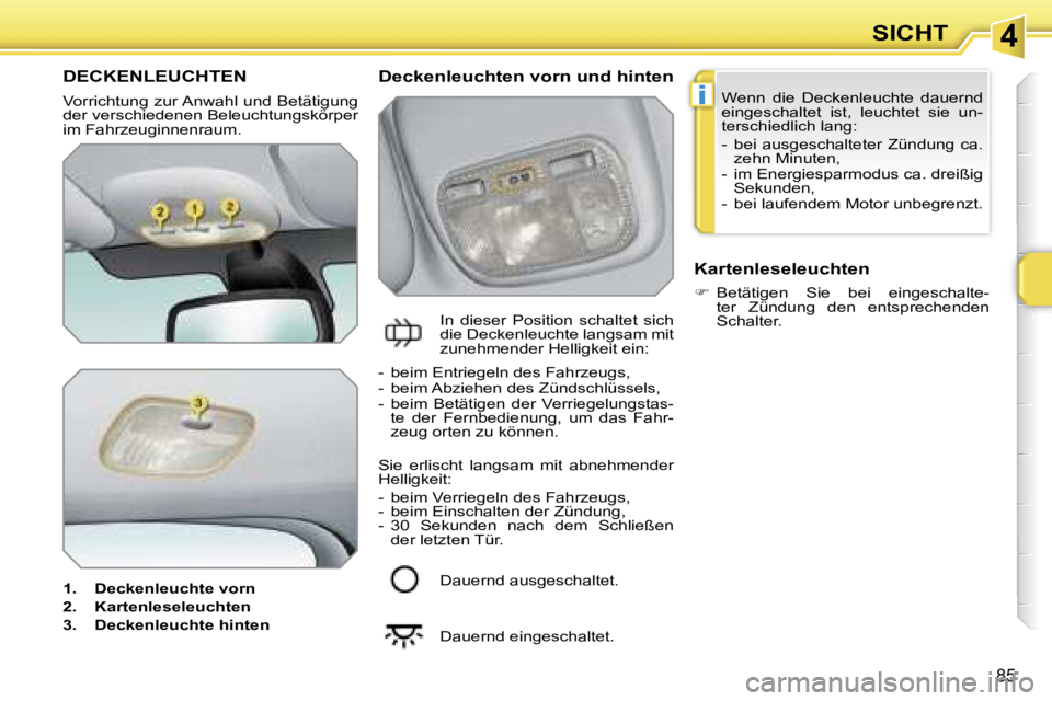 PEUGEOT 207 2006.5  Betriebsanleitungen (in German) �4
�i
�8�5
�D�E�C�K�E�N�L�E�U�C�H�T�E�N
�V�o�r�r�i�c�h�t�u�n�g� �z�u�r� �A�n�w�a�h�l� �u�n�d� �B�e�t�ä�t�i�g�u�n�g�  
�d�e�r� �v�e�r�s�c�h�i�e�d�e�n�e�n� �B�e�l�e�u�c�h�t�u�n�g�s�k�ö�r�p�e�r� 
�i�m�