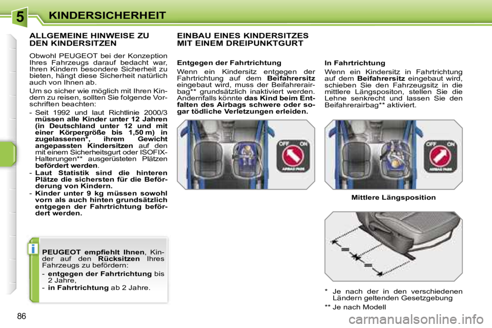 PEUGEOT 207 2006.5  Betriebsanleitungen (in German) �5
�i
�K�I�N�D�E�R�S�I�C�H�E�R�H�E�I�T
�8�6
�P�E�U�G�E�O�T�  �e�m�p�ﬁ�e�h�l�t�  �I�h�n�e�n�,�  �K�i�n�-
�d�e�r�  �a�u�f�  �d�e�n�  �R�ü�c�k�s�i�t�z�e�n� �I�h�r�e�s� 
�F�a�h�r�z�e�u�g�s� �z�u� �b�e�