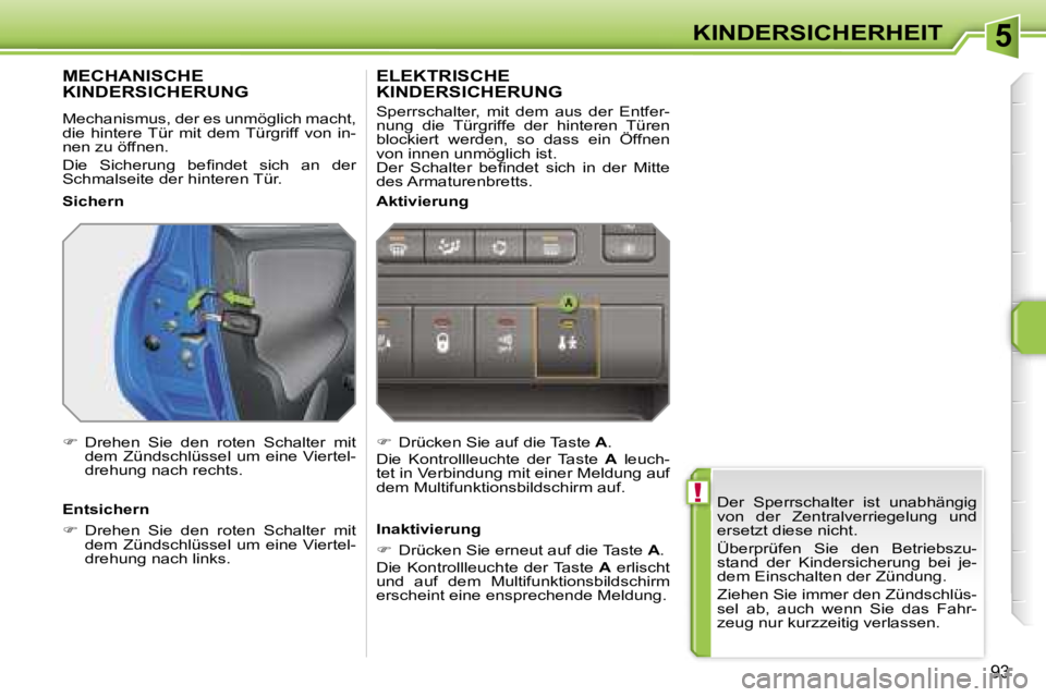 PEUGEOT 207 2006.5  Betriebsanleitungen (in German) �5
�!
�K�I�N�D�E�R�S�I�C�H�E�R�H�E�I�T
�9�3
�D�e�r�  �S�p�e�r�r�s�c�h�a�l�t�e�r�  �i�s�t�  �u�n�a�b�h�ä�n�g�i�g�  
�v�o�n�  �d�e�r�  �Z�e�n�t�r�a�l�v�e�r�r�i�e�g�e�l�u�n�g�  �u�n�d� 
�e�r�s�e�t�z�t� 