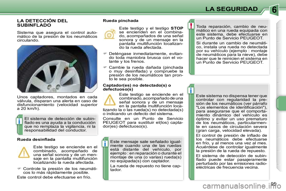 PEUGEOT 207 2006.5  Manual del propietario (in Spanish) �6
�!
�i
�i
�i
�L�A� �S�E�G�U�R�I�D�A�D
�9�5
�L�A� �D�E�T�E�C�C�I�Ó�N� �D�E�L�  
�S�U�B�I�N�F�L�A�D�O
�S�i�s�t�e�m�a�  �q�u�e�  �a�s�e�g�u�r�a�  �e�l�  �c�o�n�t�r�o�l�  �a�u�t�o�- 
�m�á�t�i�c�o� �d�
