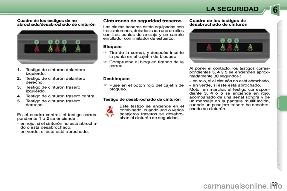 PEUGEOT 207 2006.5  Manual del propietario (in Spanish) �6�L�A� �S�E�G�U�R�I�D�A�D
�9�9
�1�.� �T�e�s�t�i�g�o� �d�e� �c�i�n�t�u�r�ó�n� �d�e�l�a�n�t�e�r�o�  
�i�z�q�u�i�e�r�d�o�.
�2�.�  �T�e�s�t�i�g�o� �d�e� �c�i�n�t�u�r�ó�n� �d�e�l�a�n�t�e�r�o� 
�d�e�r�e�