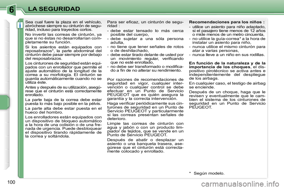 PEUGEOT 207 2006.5  Manual del propietario (in Spanish) �6
�i
�L�A� �S�E�G�U�R�I�D�A�D
�1�0�0
�S�e�a�  �c�u�a�l�  �f�u�e�r�e�  �l�a�  �p�l�a�z�a�  �e�n�  �e�l�  �v�e�h�í�c�u�l�o�,�  
�a�b�r�ó�c�h�e�s�e� �s�i�e�m�p�r�e� �s�u� �c�i�n�t�u�r�ó�n� �d�e� �s�e