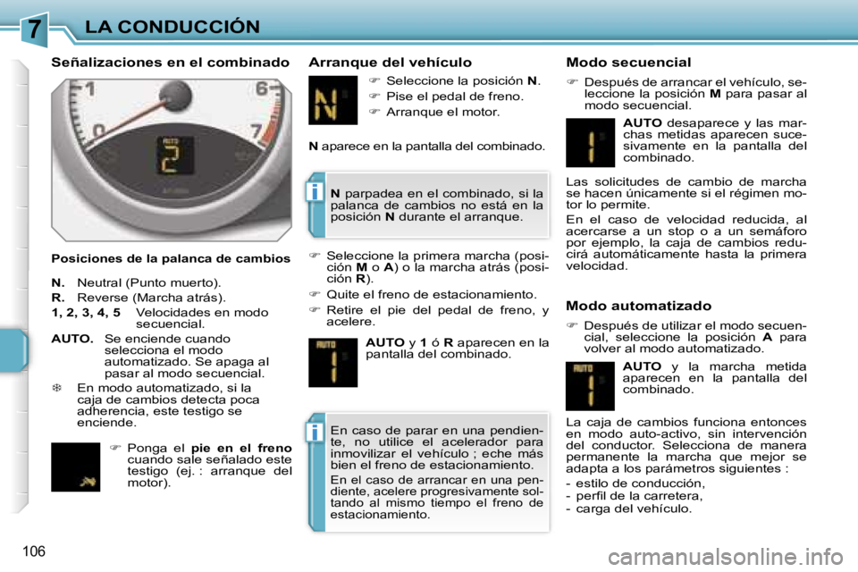PEUGEOT 207 2006.5  Manual del propietario (in Spanish) �7
�i
�i
�L�A� �C�O�N�D�U�C�C�I�Ó�N
�1�0�6
�S�e�ñ�a�l�i�z�a�c�i�o�n�e�s� �e�n� �e�l� �c�o�m�b�i�n�a�d�o
�P�o�s�i�c�i�o�n�e�s� �d�e� �l�a� �p�a�l�a�n�c�a� �d�e� �c�a�m�b�i�o�s
�A�r�r�a�n�q�u�e� �d�e�
