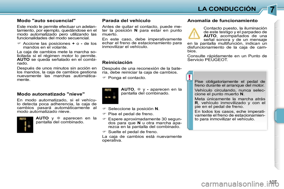 PEUGEOT 207 2006.5  Manual del propietario (in Spanish) �7
�!
�L�A� �C�O�N�D�U�C�C�I�Ó�N
�1�0�7
�M�o�d�o� �"�a�u�t�o� �s�e�c�u�e�n�c�i�a�l�"
�E�s�t�e� �m�o�d�o� �l�e� �p�e�r�m�i�t�e� �e�f�e�c�t�u�a�r� �u�n� �a�d�e�l�a�n�- 
�t�a�m�i�e�n�t�o�,� �p�o