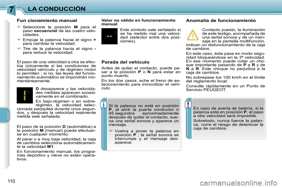 PEUGEOT 207 2006.5  Manual del propietario (in Spanish) �7
�!�i
�L�A� �C�O�N�D�U�C�C�I�Ó�N
�1�1�0
�P�a�r�a�d�a� �d�e�l� �v�e�h�í�c�u�l�o
�A�n�t�e�s�  �d�e�  �q�u�i�t�a�r�  �e�l�  �c�o�n�t�a�c�t�o�,�  �p�u�e�d�e�  �p�a�- 
�s�a�r�  �a�  �l�a�  �p�o�s�i�c�i