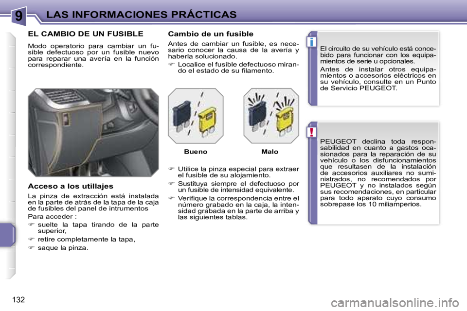 PEUGEOT 207 2006.5  Manual del propietario (in Spanish) �9
�!
�i
�L�A�S� �I�N�F�O�R�M�A�C�I�O�N�E�S� �P�R�Á�C�T�I�C�A�S
�1�3�2
�P�E�U�G�E�O�T�  �d�e�c�l�i�n�a�  �t�o�d�a�  �r�e�s�p�o�n�- 
�s�a�b�i�l�i�d�a�d�  �e�n�  �c�u�a�n�t�o�  �a�  �g�a�s�t�o�s�  �o�c
