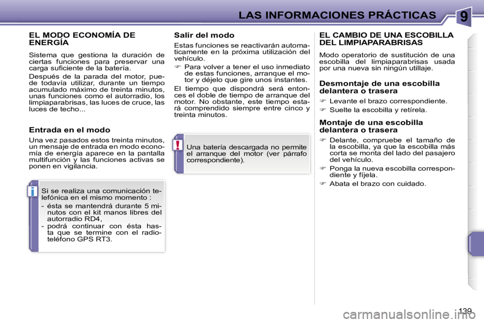 PEUGEOT 207 2006.5  Manual del propietario (in Spanish) �9
�!
�i
�L�A�S� �I�N�F�O�R�M�A�C�I�O�N�E�S� �P�R�Á�C�T�I�C�A�S
�1�3�9
�U�n�a�  �b�a�t�e�r�í�a�  �d�e�s�c�a�r�g�a�d�a�  �n�o�  �p�e�r�m�i�t�e�  
�e�l�  �a�r�r�a�n�q�u�e�  �d�e�l�  �m�o�t�o�r�  �(�v�