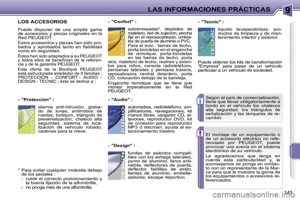 PEUGEOT 207 2006.5  Manual del propietario (in Spanish) �9
�!
�i
�L�A�S� �I�N�F�O�R�M�A�C�I�O�N�E�S� �P�R�Á�C�T�I�C�A�S
�1�4�3
�E�l�  �m�o�n�t�a�j�e�  �d�e�  �u�n�  �e�q�u�i�p�a�m�i�e�n�t�o�  �o�  
�d�e�  �u�n�  �a�c�c�e�s�o�r�i�o�  �e�l�é�c�t�r�i�c�o�  