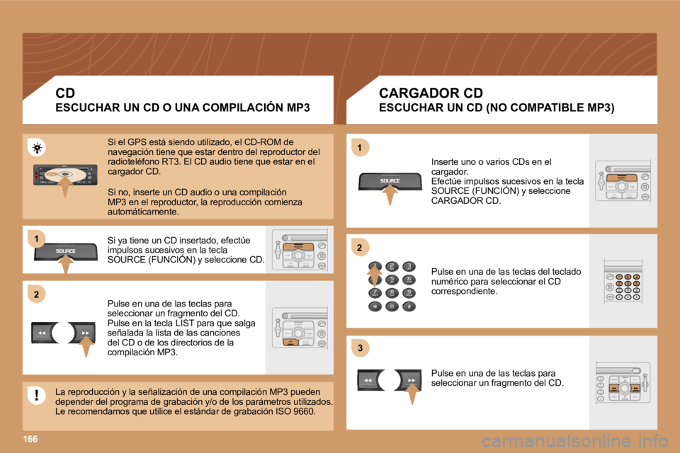 PEUGEOT 207 2006.5  Manual del propietario (in Spanish) �2�1 
�2
�3
�1�6�6
�1
�C�D 
�E�S�C�U�C�H�A�R� �U�N� �C�D� �O� �U�N�A� �C�O�M�P�I�L�A�C�I�Ó�N� �M�P�3 �C�A�R�G�A�D�O�R� �C�D
�E�S�C�U�C�H�A�R� �U�N� �C�D� �(�N�O� �C�O�M�P�A�T�I�B�L�E� �M�P�3�)
�S�i� 