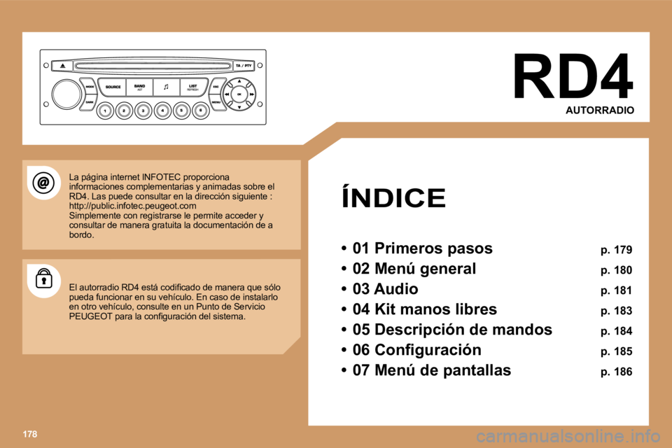 PEUGEOT 207 2006.5  Manual del propietario (in Spanish) �R�D�4�A�U�T�O�R�R�A�D�I�O
�Í�N�D�I�C�E
�•�  �0�1� �P�r�i�m�e�r�o�s� �p�a�s�o�s�  �p�.� �1�7�9
�•�  �0�2� �M�e�n�ú� �g�e�n�e�r�a�l�  �p�.� �1�8�0
�•�  �0�3� �A�u�d�i�o�  �p�.� �1�8�1
�•�  �0