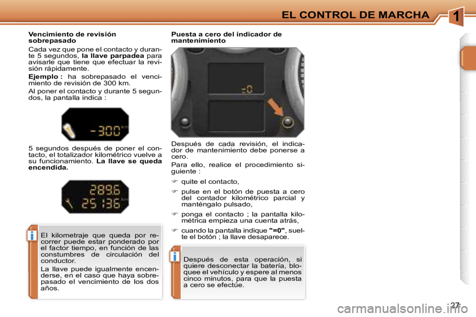 PEUGEOT 207 2006.5  Manual del propietario (in Spanish) �1
�i
�i
�E�L� �C�O�N�T�R�O�L� �D�E� �M�A�R�C�H�A
�2�7
�D�e�s�p�u�é�s�  �d�e�  �e�s�t�a�  �o�p�e�r�a�c�i�ó�n�,�  �s�i�  
�q�u�i�e�r�e�  �d�e�s�c�o�n�e�c�t�a�r�  �l�a�  �b�a�t�e�r�í�a�,�  �b�l�o�-
�