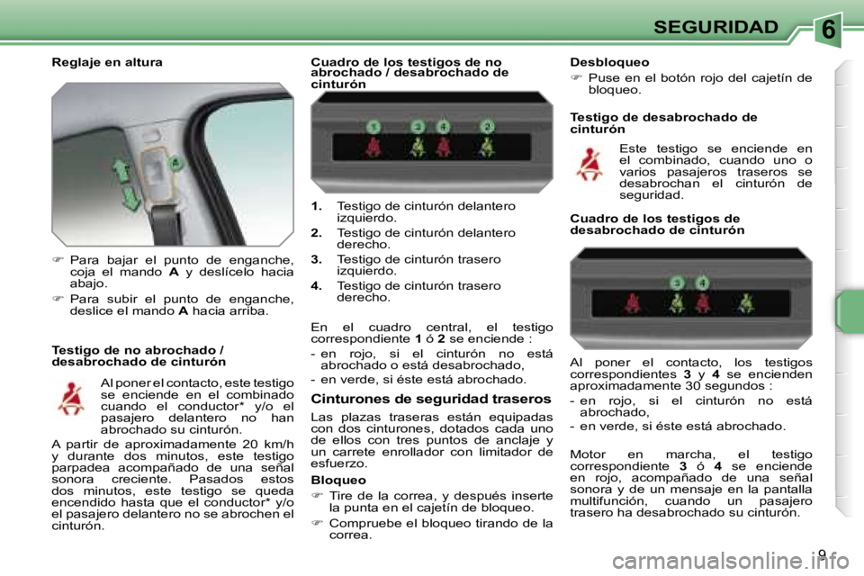 PEUGEOT 207 2006.5  Manual del propietario (in Spanish) �6�S�E�G�U�R�I�D�A�D
�9
�R�e�g�l�a�j�e� �e�n� �a�l�t�u�r�a 
�T�e�s�t�i�g�o� �d�e� �n�o� �a�b�r�o�c�h�a�d�o� �/�  
�d�e�s�a�b�r�o�c�h�a�d�o� �d�e� �c�i�n�t�u�r�ó�n�1�.
�  �T�e�s�t�i�g�o� �d�e� �c�i�n�