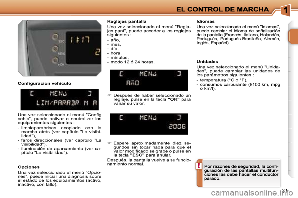 PEUGEOT 207 2006.5  Manual del propietario (in Spanish) �!
�3�1
�C�o�n�ﬁ�g�u�r�a�c�i�ó�n� �v�e�h�í�c�u�l�o
�O�p�c�i�o�n�e�s
�U�n�a� �v�e�z� �s�e�l�e�c�c�i�o�n�a�d�o� �e�l� �m�e�n�ú� �"�O�p�c�i�o�-�n�e�s�"�,� �p�u�e�d�e� �i�n�i�c�i�a�r� �u�n�a�