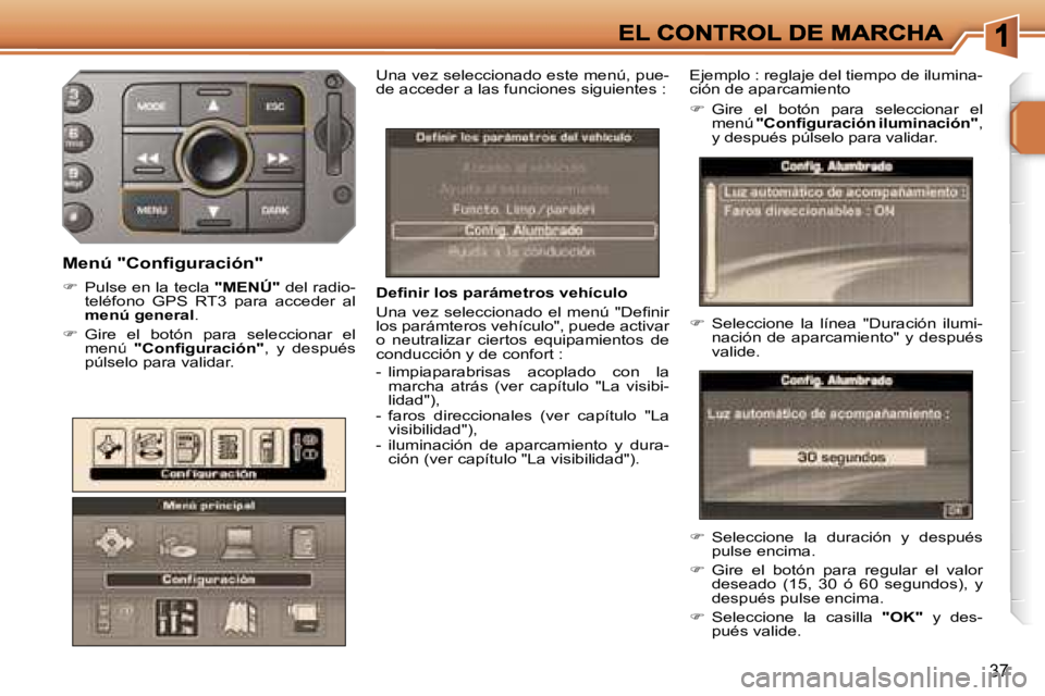 PEUGEOT 207 2006.5  Manual del propietario (in Spanish) �3�7
�D�e�ﬁ�n�i�r� �l�o�s� �p�a�r�á�m�e�t�r�o�s� �v�e�h�í�c�u�l�o
�U�n�a�  �v�e�z�  �s�e�l�e�c�c�i�o�n�a�d�o�  �e�l�  �m�e�n�ú�  �"�D�e�ﬁ�n�i�r� �l�o�s� �p�a�r�á�m�t�e�r�o�s� �v�e�h�í�c�u
