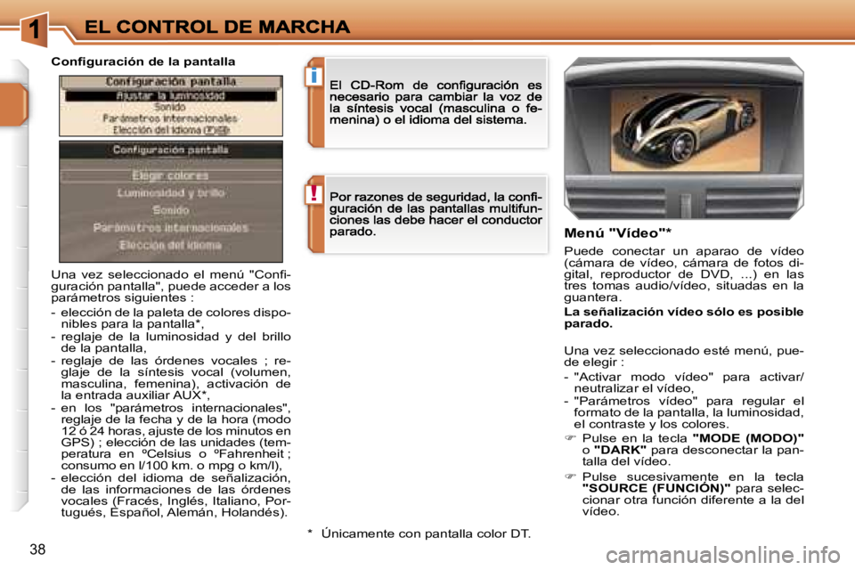 PEUGEOT 207 2006.5  Manual del propietario (in Spanish) �!
�i
�3�8
�U�n�a�  �v�e�z�  �s�e�l�e�c�c�i�o�n�a�d�o�  �e�l�  �m�e�n�ú�  �"�C�o�n�ﬁ�-�g�u�r�a�c�i�ó�n� �p�a�n�t�a�l�l�a�"�,� �p�u�e�d�e� �a�c�c�e�d�e�r� �a� �l�o�s� �p�a�r�á�m�e�t�r�o�s�
