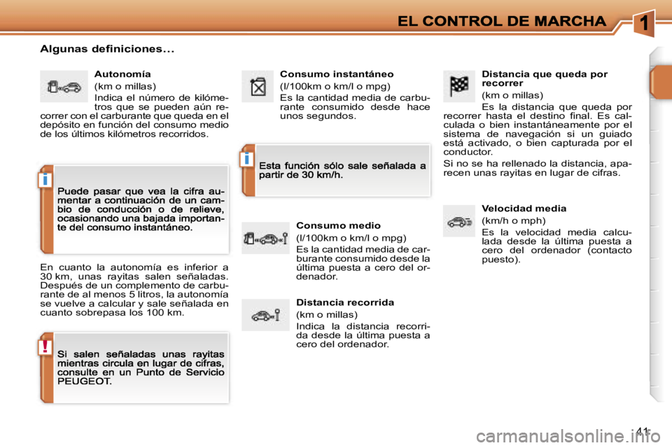 PEUGEOT 207 2006.5  Manual del propietario (in Spanish) �!
�i
�i
�4�1
�D�i�s�t�a�n�c�i�a� �q�u�e� �q�u�e�d�a� �p�o�r� �r�e�c�o�r�r�e�r
�(�k�m� �o� �m�i�l�l�a�s�)
�E�s�  �l�a�  �d�i�s�t�a�n�c�i�a�  �q�u�e�  �q�u�e�d�a�  �p�o�r� �r�e�c�o�r�r�e�r�  �h�a�s�t�a