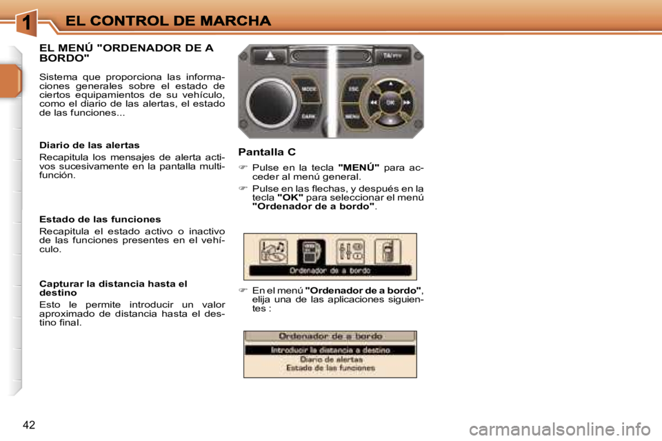 PEUGEOT 207 2006.5  Manual del propietario (in Spanish) �4�2
�E�L� �M�E�N�Ú� �"�O�R�D�E�N�A�D�O�R� �D�E� �A�  
�B�O�R�D�O�"
�P�a�n�t�a�l�l�a� �C
��  �P�u�l�s�e�  �e�n�  �l�a�  �t�e�c�l�a� �"�M�E�N�Ú�"�  �p�a�r�a�  �a�c�-�c�e�d�e�r� �a�