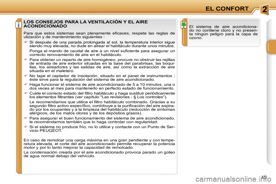 PEUGEOT 207 2006.5  Manual del propietario (in Spanish) �2
�i
�E�L� �C�O�N�F�O�R�T
�4�5
�E�l�  �s�i�s�t�e�m�a�  �d�e�  �a�i�r�e�  �a�c�o�n�d�i�c�i�o�n�a�- 
�d�o�  �n�o�  �c�o�n�t�i�e�n�e�  �c�l�o�r�o�  �y�  �n�o�  �p�r�e�s�e�n�-
�t�a�  �n�i�n�g�ú�n�  �p�e