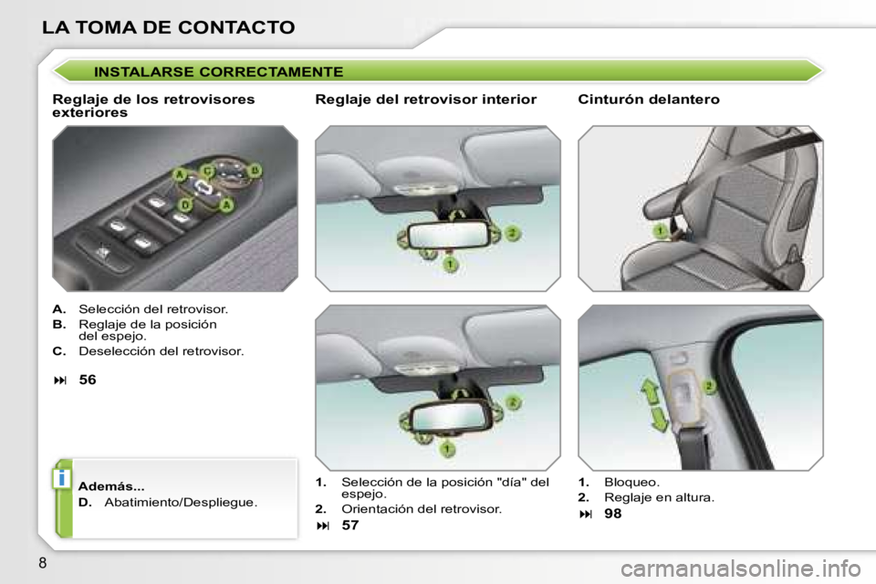 PEUGEOT 207 2006.5  Manual del propietario (in Spanish) �i
�8
�L�A� �T�O�M�A� �D�E� �C�O�N�T�A�C�T�O
�I�N�S�T�A�L�A�R�S�E� �C�O�R�R�E�C�T�A�M�E�N�T�E
�R�e�g�l�a�j�e� �d�e� �l�o�s� �r�e�t�r�o�v�i�s�o�r�e�s�  
�e�x�t�e�r�i�o�r�e�s
�A�.�  �S�e�l�e�c�c�i�ó�n�