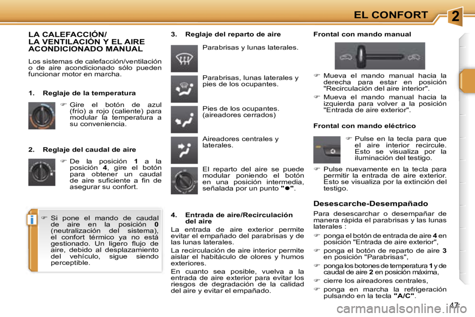 PEUGEOT 207 2006.5  Manual del propietario (in Spanish) �2
�i
�E�L� �C�O�N�F�O�R�T
�4�7
�2�.�  �R�e�g�l�a�j�e� �d�e�l� �c�a�u�d�a�l� �d�e� �a�i�r�e��  �D�e�  �l�a�  �p�o�s�i�c�i�ó�n�  �1�  �a�  �l�a� 
�p�o�s�i�c�i�ó�n�  �4�,�  �g�i�r�e�  �e�l�  �b�o�t