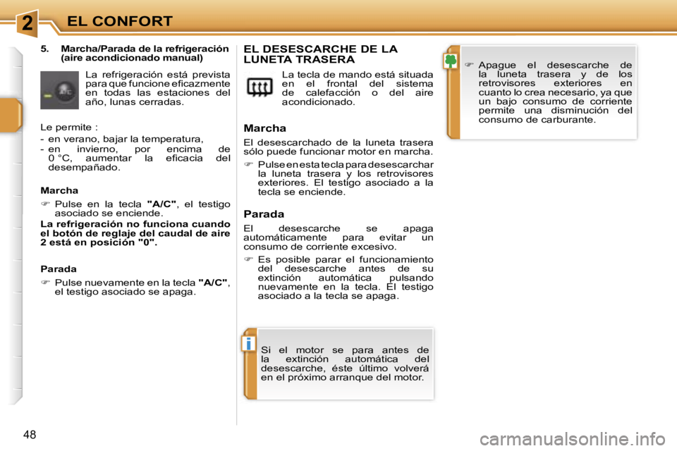 PEUGEOT 207 2006.5  Manual del propietario (in Spanish) �2
�i
�E�L� �C�O�N�F�O�R�T
�4�8
�5�.�  �M�a�r�c�h�a�/�P�a�r�a�d�a� �d�e� �l�a� �r�e�f�r�i�g�e�r�a�c�i�ó�n� �(�a�i�r�e� �a�c�o�n�d�i�c�i�o�n�a�d�o� �m�a�n�u�a�l�)
�L�a�  �r�e�f�r�i�g�e�r�a�c�i�ó�n�  