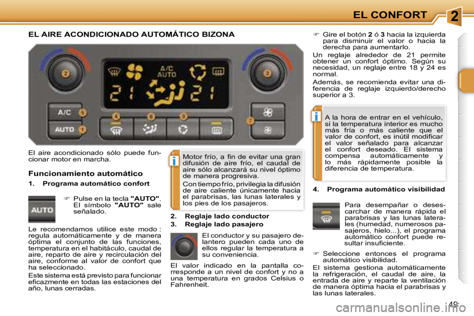 PEUGEOT 207 2006.5  Manual del propietario (in Spanish) �2
�i
�i
�E�L� �C�O�N�F�O�R�T
�4�9
�M�o�t�o�r�  �f�r�í�o�,� �a�  �ﬁ�n�  �d�e�  �e�v�i�t�a�r�  �u�n�a�  �g�r�a�n�  
�d�i�f�u�s�i�ó�n�  �d�e�  �a�i�r�e�  �f�r�í�o�,�  �e�l�  �c�a�u�d�a�l�  �d�e� 
�