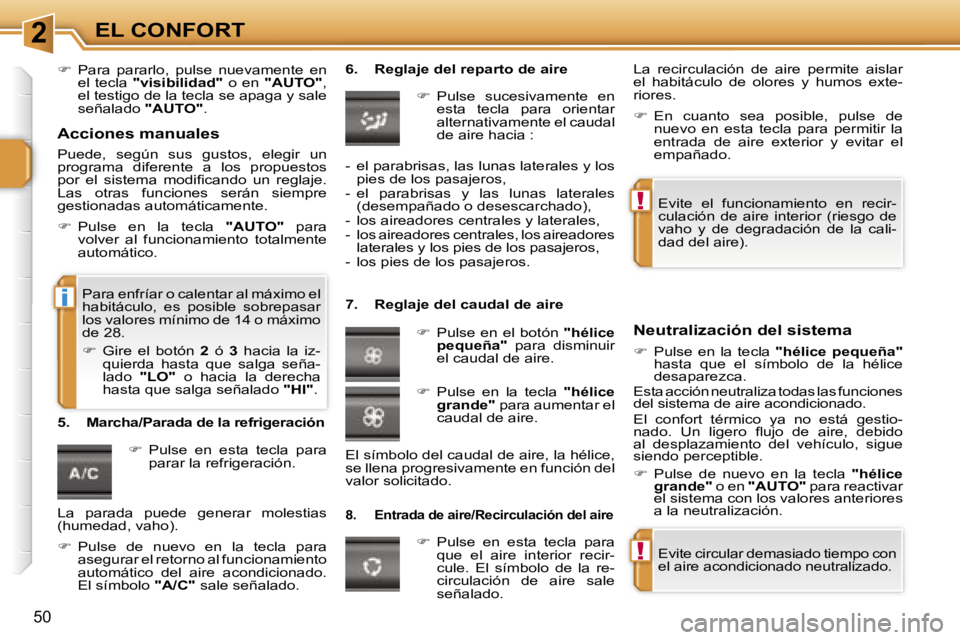 PEUGEOT 207 2006.5  Manual del propietario (in Spanish) �2
�!
�!
�i
�E�L� �C�O�N�F�O�R�T
�5�0
��  �P�a�r�a�  �p�a�r�a�r�l�o�,�  �p�u�l�s�e�  �n�u�e�v�a�m�e�n�t�e�  �e�n� 
�e�l�  �t�e�c�l�a�  �"�v�i�s�i�b�i�l�i�d�a�d�" �  �o�  �e�n� �"�A�U�T�