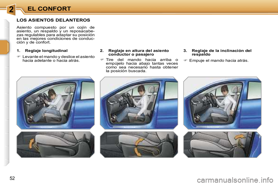 PEUGEOT 207 2006.5  Manual del propietario (in Spanish) �2�E�L� �C�O�N�F�O�R�T
�5�2
�L�O�S� �A�S�I�E�N�T�O�S� �D�E�L�A�N�T�E�R�O�S
�A�s�i�e�n�t�o�  �c�o�m�p�u�e�s�t�o�  �p�o�r�  �u�n�  �c�o�j�í�n�  �d�e�  
�a�s�i�e�n�t�o�,�  �u�n�  �r�e�s�p�a�l�d�o�  �y� 