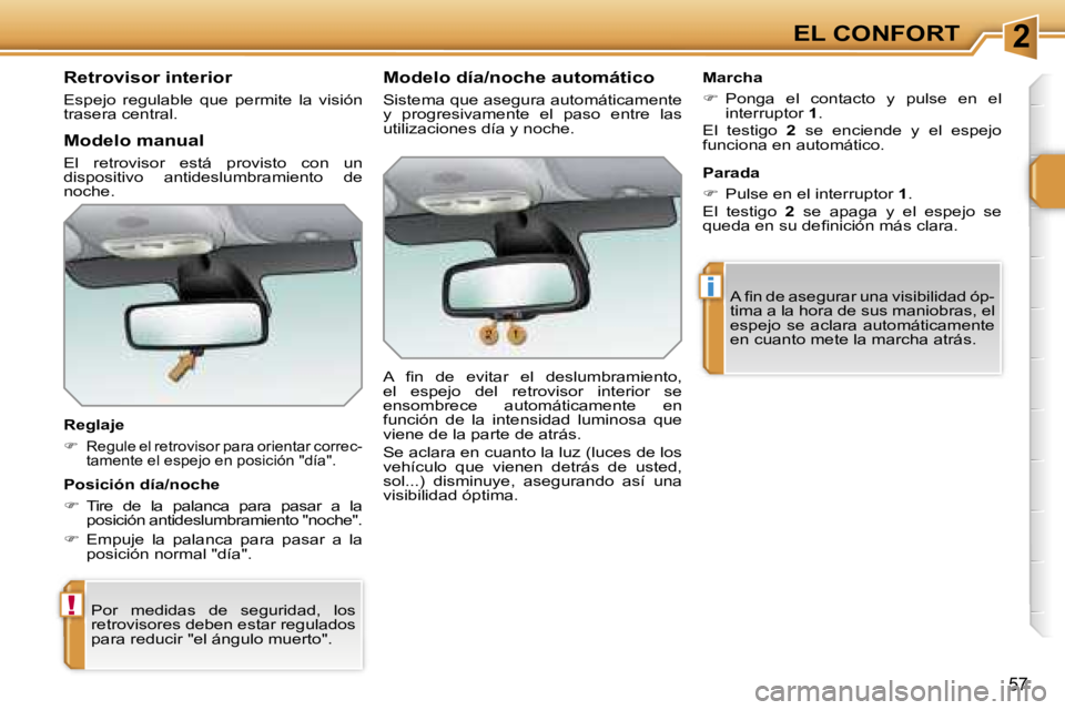 PEUGEOT 207 2006.5  Manual del propietario (in Spanish) �2
�!
�i
�E�L� �C�O�N�F�O�R�T
�5�7
�R�e�t�r�o�v�i�s�o�r� �i�n�t�e�r�i�o�r
�E�s�p�e�j�o�  �r�e�g�u�l�a�b�l�e�  �q�u�e�  �p�e�r�m�i�t�e�  �l�a�  �v�i�s�i�ó�n�  
�t�r�a�s�e�r�a� �c�e�n�t�r�a�l�. 
�R�e�g