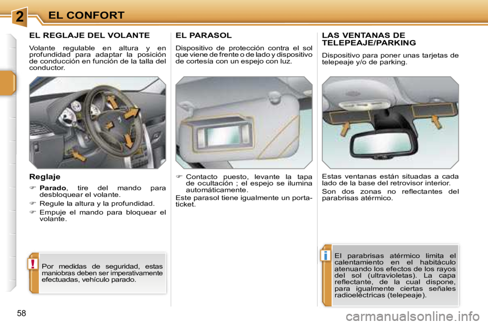 PEUGEOT 207 2006.5  Manual del propietario (in Spanish) �2
�!
�i
�E�L� �C�O�N�F�O�R�T
�5�8
�E�L� �R�E�G�L�A�J�E� �D�E�L� �V�O�L�A�N�T�E
�V�o�l�a�n�t�e�  �r�e�g�u�l�a�b�l�e�  �e�n�  �a�l�t�u�r�a�  �y�  �e�n�  
�p�r�o�f�u�n�d�i�d�a�d�  �p�a�r�a�  �a�d�a�p�t�