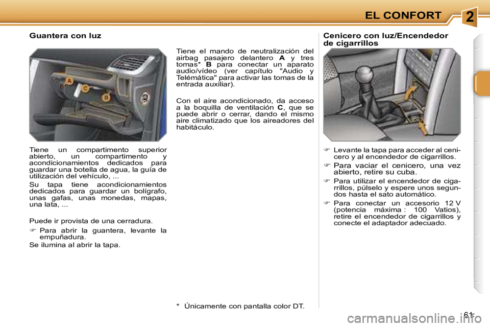PEUGEOT 207 2006.5  Manual del propietario (in Spanish) �2�E�L� �C�O�N�F�O�R�T
�6�1
�G�u�a�n�t�e�r�a� �c�o�n� �l�u�z
�T�i�e�n�e�  �u�n�  �c�o�m�p�a�r�t�i�m�e�n�t�o�  �s�u�p�e�r�i�o�r�  
�a�b�i�e�r�t�o�,�  �u�n�  �c�o�m�p�a�r�t�i�m�e�n�t�o�  �y� 
�a�c�o�n�d