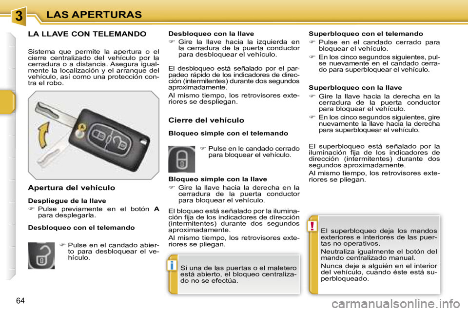 PEUGEOT 207 2006.5  Manual del propietario (in Spanish) �3
�!
�i
�L�A�S� �A�P�E�R�T�U�R�A�S
�6�4
�E�l�  �s�u�p�e�r�b�l�o�q�u�e�o�  �d�e�j�a�  �l�o�s�  �m�a�n�d�o�s�  
�e�x�t�e�r�i�o�r�e�s� �e� �i�n�t�e�r�i�o�r�e�s� �d�e� �l�a�s� �p�u�e�r�-
�t�a�s� �n�o� �o