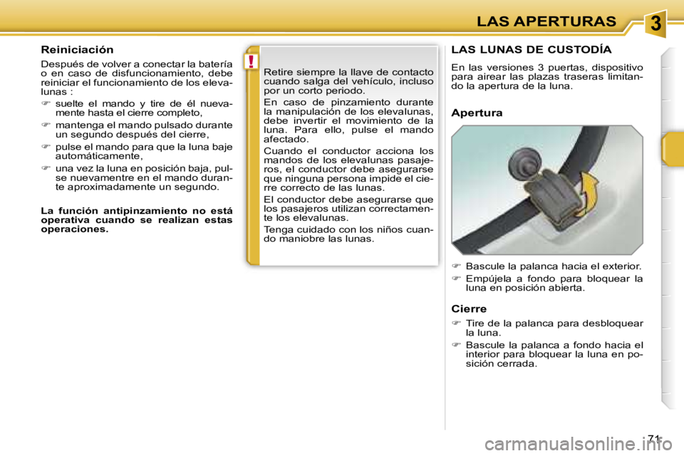 PEUGEOT 207 2006.5  Manual del propietario (in Spanish) �3
�!
�L�A�S� �A�P�E�R�T�U�R�A�S
�7�1
�R�e�i�n�i�c�i�a�c�i�ó�n
�D�e�s�p�u�é�s� �d�e� �v�o�l�v�e�r� �a� �c�o�n�e�c�t�a�r� �l�a� �b�a�t�e�r�í�a�  
�o�  �e�n�  �c�a�s�o�  �d�e�  �d�i�s�f�u�n�c�i�o�n�a