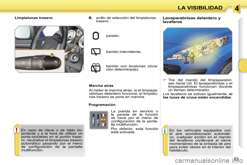 PEUGEOT 207 2006.5  Manual del propietario (in Spanish) �4
�!�i
�L�A� �V�I�S�I�B�I�L�I�D�A�D
�8�3
�L�a�v�a�p�a�r�a�b�r�i�s�a�s� �d�e�l�a�n�t�e�r�o� �y�  
�l�a�v�a�f�a�r�o�s�B�.� �a�n�i�l�l�o� �d�e� �s�e�l�e�c�c�i�ó�n� �d�e�l� �l�i�m�p�i�a�l�u�n�a�s�  
�t�