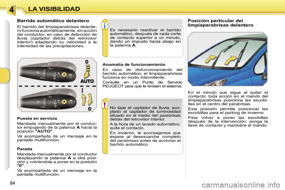 PEUGEOT 207 2006.5  Manual del propietario (in Spanish) �4
�!
�i
�L�A� �V�I�S�I�B�I�L�I�D�A�D
�8�4
�P�o�s�i�c�i�ó�n� �p�a�r�t�i�c�u�l�a�r� �d�e�l�  
�l�i�m�p�i�a�p�a�r�a�b�r�i�s�a�s� �d�e�l�a�n�t�e�r�o
�B�a�r�r�i�d�o� �a�u�t�o�m�á�t�i�c�o� �d�e�l�a�n�t�e