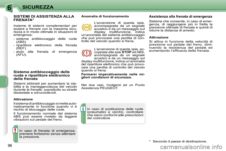PEUGEOT 207 2006.5  Manuale duso (in Italian) �6
�!
�i
�S�I�C�U�R�E�Z�Z�A
�9�6
�S�I�S�T�E�M�I� �D�I� �A�S�S�I�S�T�E�N�Z�A� �A�L�L�A�  
�F�R�E�N�A�T�A�*
�I�n�s�i�e�m�e�  �d�i�  �s�i�s�t�e�m�i�  �c�o�m�p�l�e�m�e�n�t�a�r�i�  �p�e�r�  
�a�i�u�t�a�r�e