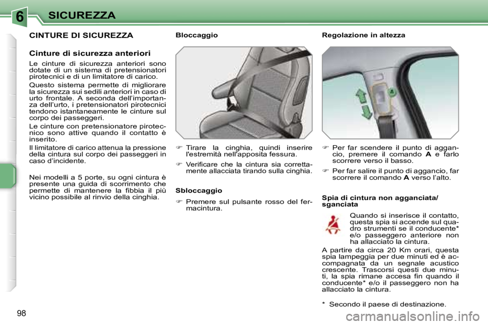 PEUGEOT 207 2006.5  Manuale duso (in Italian) �6�S�I�C�U�R�E�Z�Z�A
�9�8
�C�I�N�T�U�R�E� �D�I� �S�I�C�U�R�E�Z�Z�A
�C�i�n�t�u�r�e� �d�i� �s�i�c�u�r�e�z�z�a� �a�n�t�e�r�i�o�r�i
�L�e�  �c�i�n�t�u�r�e�  �d�i�  �s�i�c�u�r�e�z�z�a�  �a�n�t�e�r�i�o�r�i� 