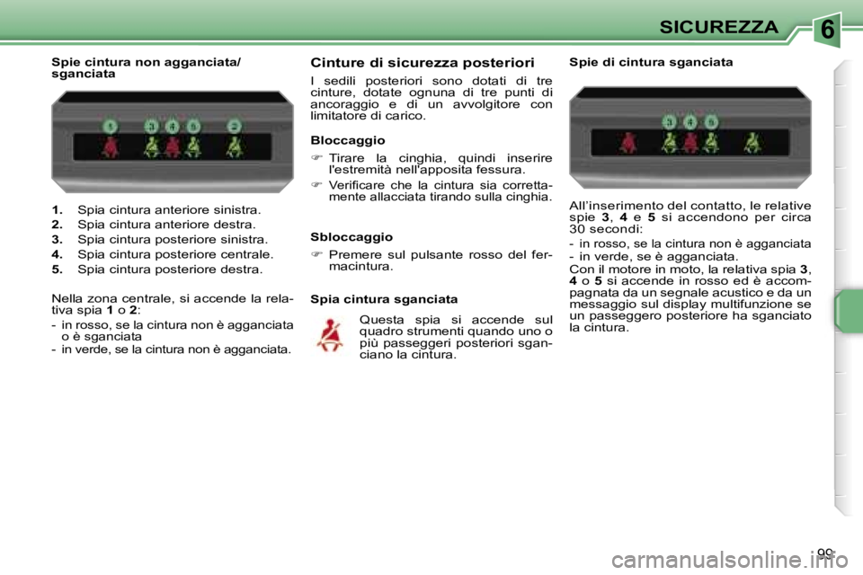 PEUGEOT 207 2006.5  Manuale duso (in Italian) �6�S�I�C�U�R�E�Z�Z�A
�9�9
�1�.� �S�p�i�a� �c�i�n�t�u�r�a� �a�n�t�e�r�i�o�r�e� �s�i�n�i�s�t�r�a�.
�2�.�  �S�p�i�a� �c�i�n�t�u�r�a� �a�n�t�e�r�i�o�r�e� �d�e�s�t�r�a�.
�3�.�  �S�p�i�a� �c�i�n�t�u�r�a� �p