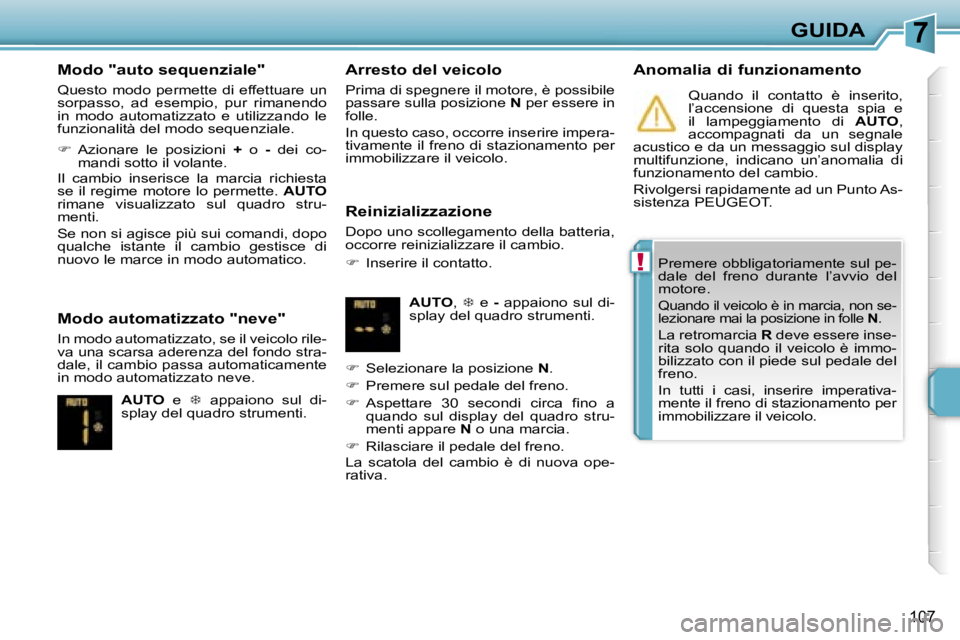 PEUGEOT 207 2006.5  Manuale duso (in Italian) �7
�!
�G�U�I�D�A
�1�0�7
�M�o�d�o� �"�a�u�t�o� �s�e�q�u�e�n�z�i�a�l�e�"
�Q�u�e�s�t�o�  �m�o�d�o�  �p�e�r�m�e�t�t�e�  �d�i�  �e�f�f�e�t�t�u�a�r�e�  �u�n�  
�s�o�r�p�a�s�s�o�,�  �a�d�  �e�s�e�m�p