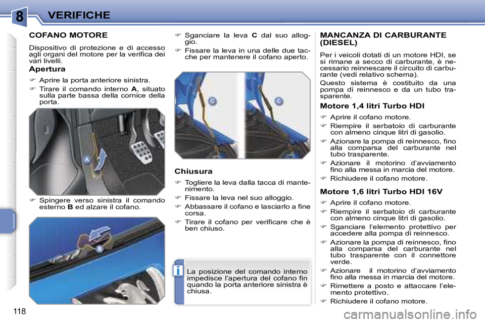 PEUGEOT 207 2006.5  Manuale duso (in Italian) �8
�i
�V�E�R�I�F�I�C�H�E
�1�1�8
�C�O�F�A�N�O� �M�O�T�O�R�E
�D�i�s�p�o�s�i�t�i�v�o�  �d�i�  �p�r�o�t�e�z�i�o�n�e�  �e�  �d�i�  �a�c�c�e�s�s�o�  
�a�g�l�i� �o�r�g�a�n�i� �d�e�l� �m�o�t�o�r�e� �p�e�r� �l
