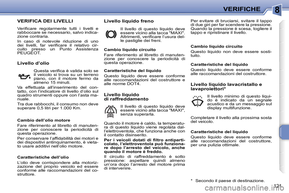 PEUGEOT 207 2006.5  Manuale duso (in Italian) �8�V�E�R�I�F�I�C�H�E
�1�2�1
�V�E�R�I�F�I�C�A� �D�E�I� �L�I�V�E�L�L�I
�V�e�r�i�f�i�c�a�r�e�  �r�e�g�o�l�a�r�m�e�n�t�e�  �t�u�t�t�i�  �i�  �l�i�v�e�l�l�i�  �e�  
�r�a�b�b�o�c�c�a�r�e� �s�e� �n�e�c�e�s�s