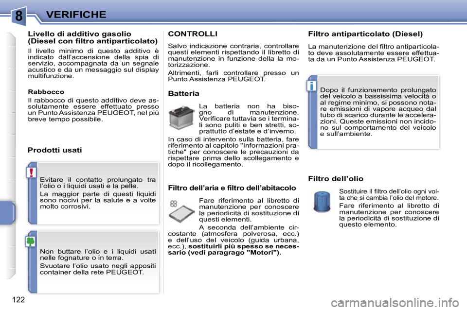 PEUGEOT 207 2006.5  Manuale duso (in Italian) �8
�!
�i
�V�E�R�I�F�I�C�H�E
�1�2�2
�E�v�i�t�a�r�e�  �i�l�  �c�o�n�t�a�t�t�o�  �p�r�o�l�u�n�g�a�t�o�  �t�r�a�  
�l�’�o�l�i�o� �o� �i� �l�i�q�u�i�d�i� �u�s�a�t�i� �e� �l�a� �p�e�l�l�e�. 
�L�a�  �m�a�g