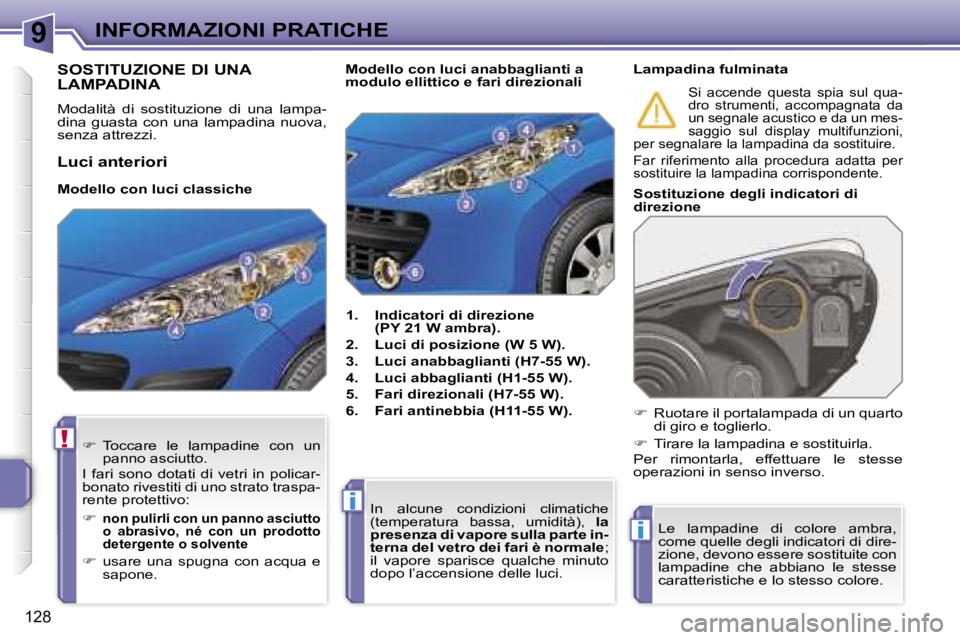 PEUGEOT 207 2006.5  Manuale duso (in Italian) �9
�!
�i
�i
�I�N�F�O�R�M�A�Z�I�O�N�I� �P�R�A�T�I�C�H�E
�1�2�8
�S�O�S�T�I�T�U�Z�I�O�N�E� �D�I� �U�N�A�  
�L�A�M�P�A�D�I�N�A
�M�o�d�a�l�i�t�à�  �d�i�  �s�o�s�t�i�t�u�z�i�o�n�e�  �d�i�  �u�n�a�  �l�a�m�