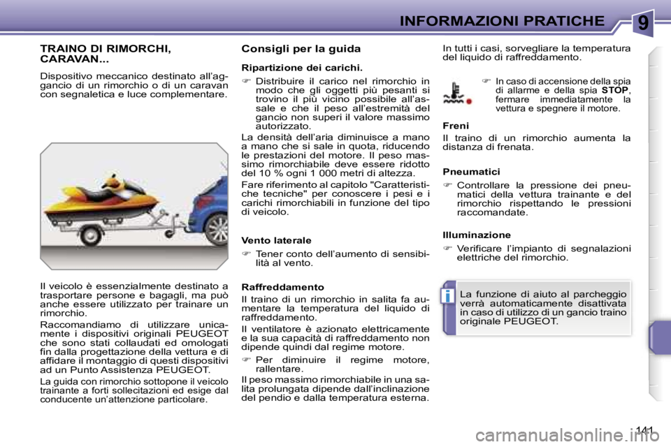 PEUGEOT 207 2006.5  Manuale duso (in Italian) �9
�i
�I�N�F�O�R�M�A�Z�I�O�N�I� �P�R�A�T�I�C�H�E
�1�4�1
�T�R�A�I�N�O� �D�I� �R�I�M�O�R�C�H�I�,�  
�C�A�R�A�V�A�N�.�.�.
�D�i�s�p�o�s�i�t�i�v�o�  �m�e�c�c�a�n�i�c�o�  �d�e�s�t�i�n�a�t�o�  �a�l�l�’�a�g