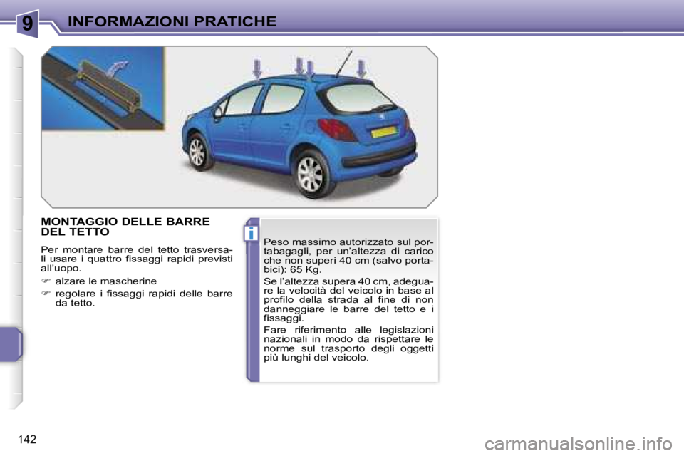 PEUGEOT 207 2006.5  Manuale duso (in Italian) �9
�i
�I�N�F�O�R�M�A�Z�I�O�N�I� �P�R�A�T�I�C�H�E
�1�4�2
�M�O�N�T�A�G�G�I�O� �D�E�L�L�E� �B�A�R�R�E�  
�D�E�L� �T�E�T�T�O� 
�P�e�r�  �m�o�n�t�a�r�e�  �b�a�r�r�e�  �d�e�l�  �t�e�t�t�o�  �t�r�a�s�v�e�r�s