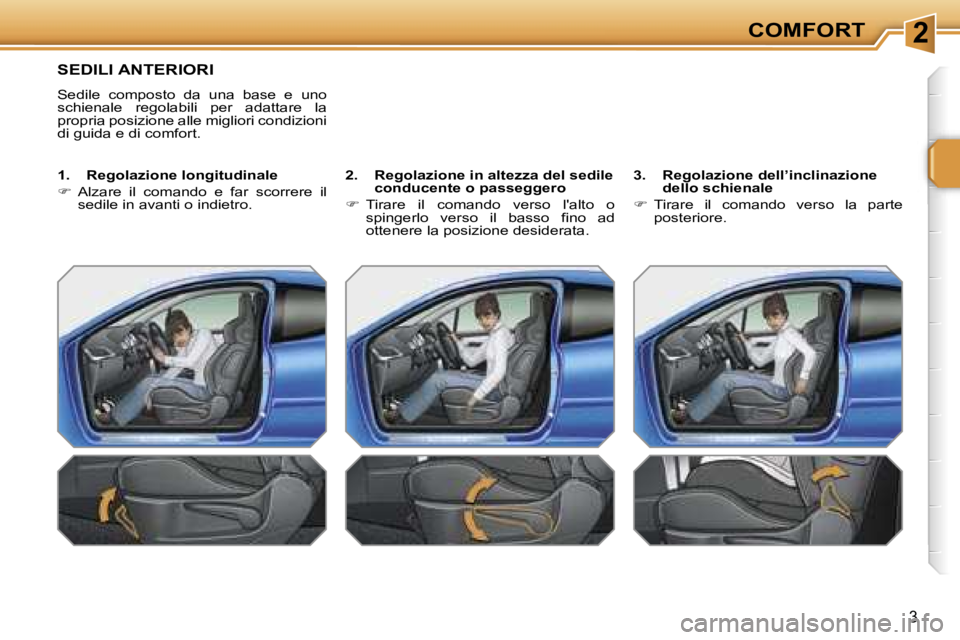 PEUGEOT 207 2006.5  Manuale duso (in Italian) �2�C�O�M�F�O�R�T
�S�E�D�I�L�I� �A�N�T�E�R�I�O�R�I
�S�e�d�i�l�e�  �c�o�m�p�o�s�t�o�  �d�a�  �u�n�a�  �b�a�s�e�  �e�  �u�n�o�  
�s�c�h�i�e�n�a�l�e�  �r�e�g�o�l�a�b�i�l�i�  �p�e�r�  �a�d�a�t�t�a�r�e�  �l